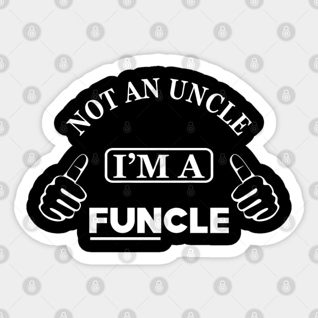 Uncle - Not an uncle I'm a funcle Sticker by KC Happy Shop